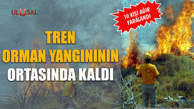 Tren orman yangınının ortasında kaldı: 10 kişi ağır yaralandı